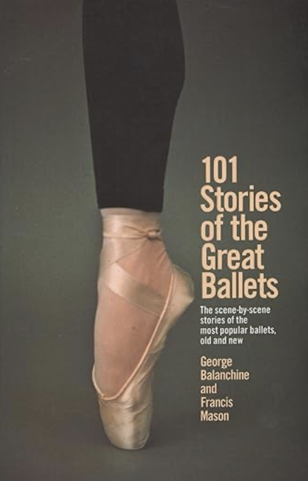 101 Stories of the Great Ballets: The Scene-by-Scene Stories of the Most Popular Ballets, Old and New