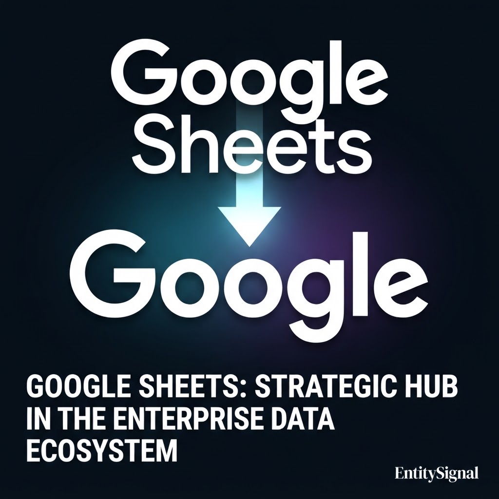 Google Sheets: Strategic Hub in the Enterprise Data Ecosystem