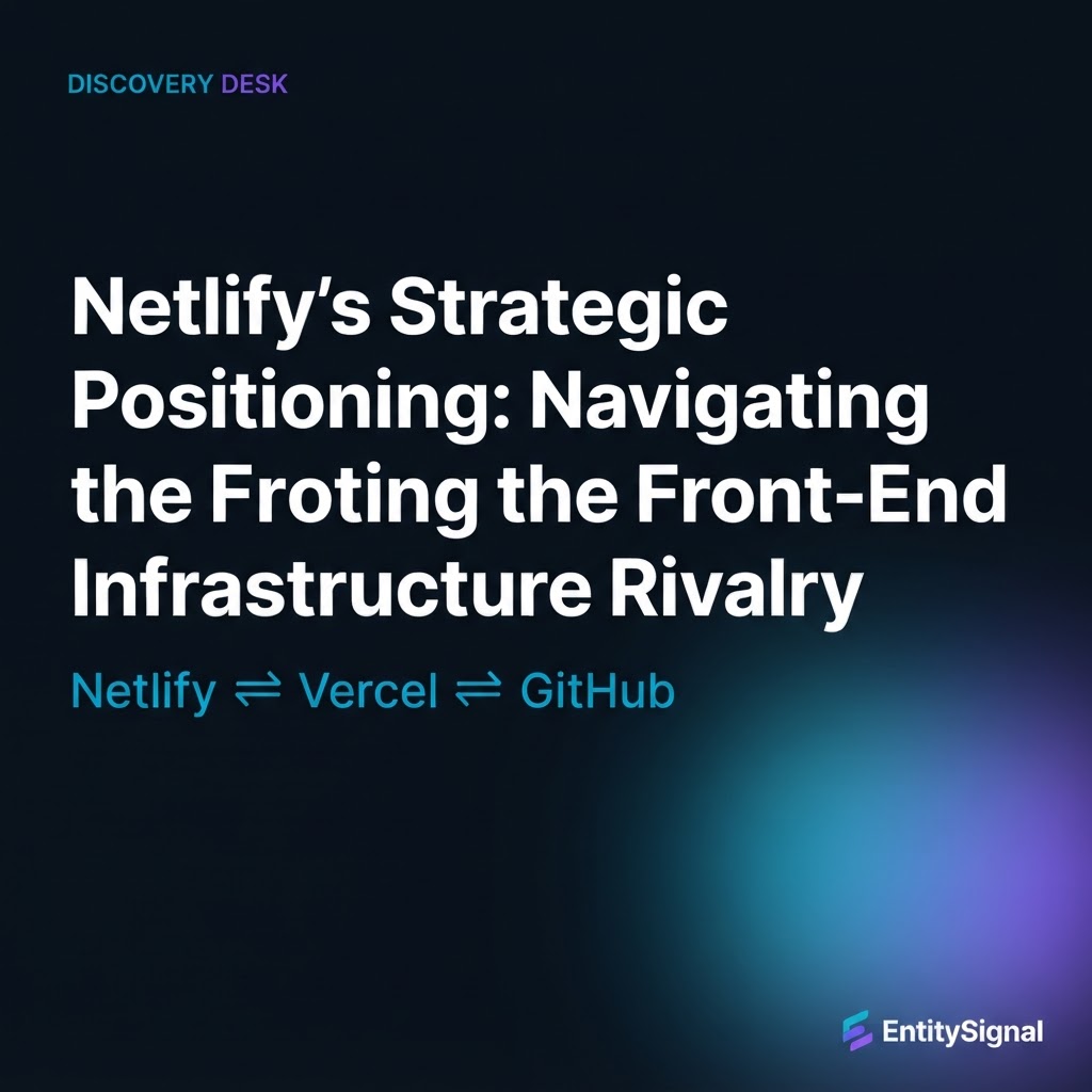 Netlify’s Strategic Positioning: Navigating the Front-End Infrastructure Rivalry
