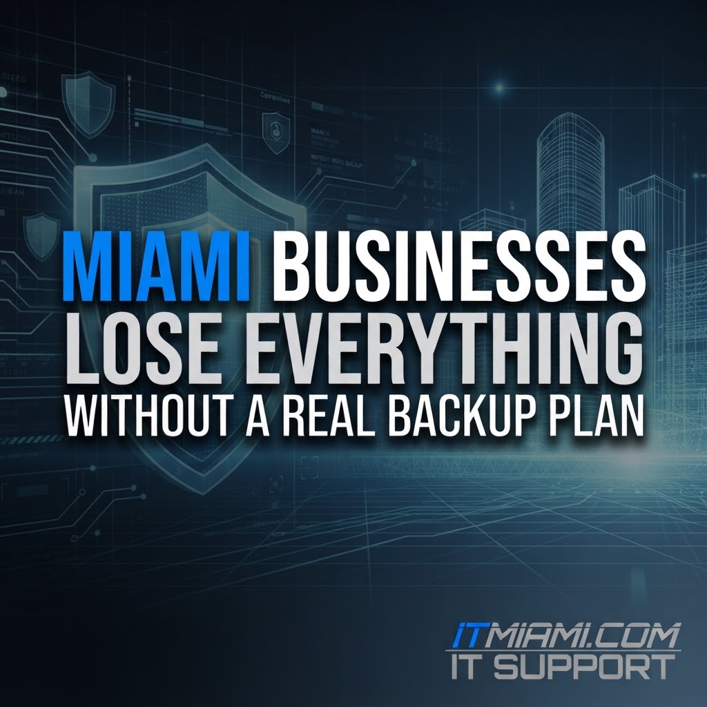 Miami Businesses Lose Everything Without a Real Backup Plan