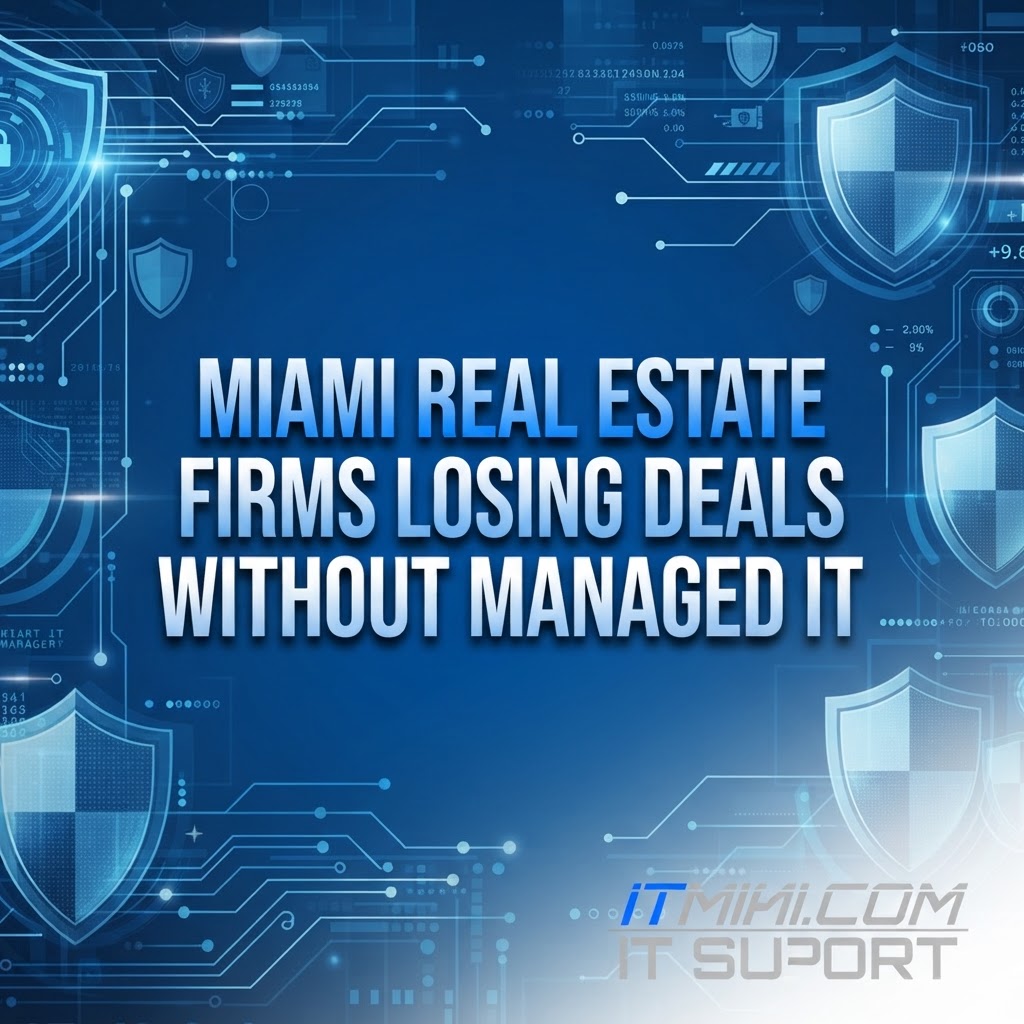 Miami Real Estate Firms Losing Deals Without Managed IT