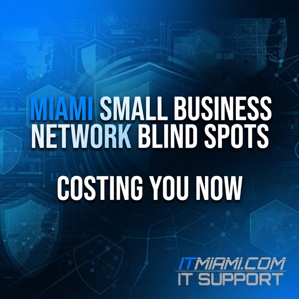 Miami Small Business Network Blind Spots Costing You Now