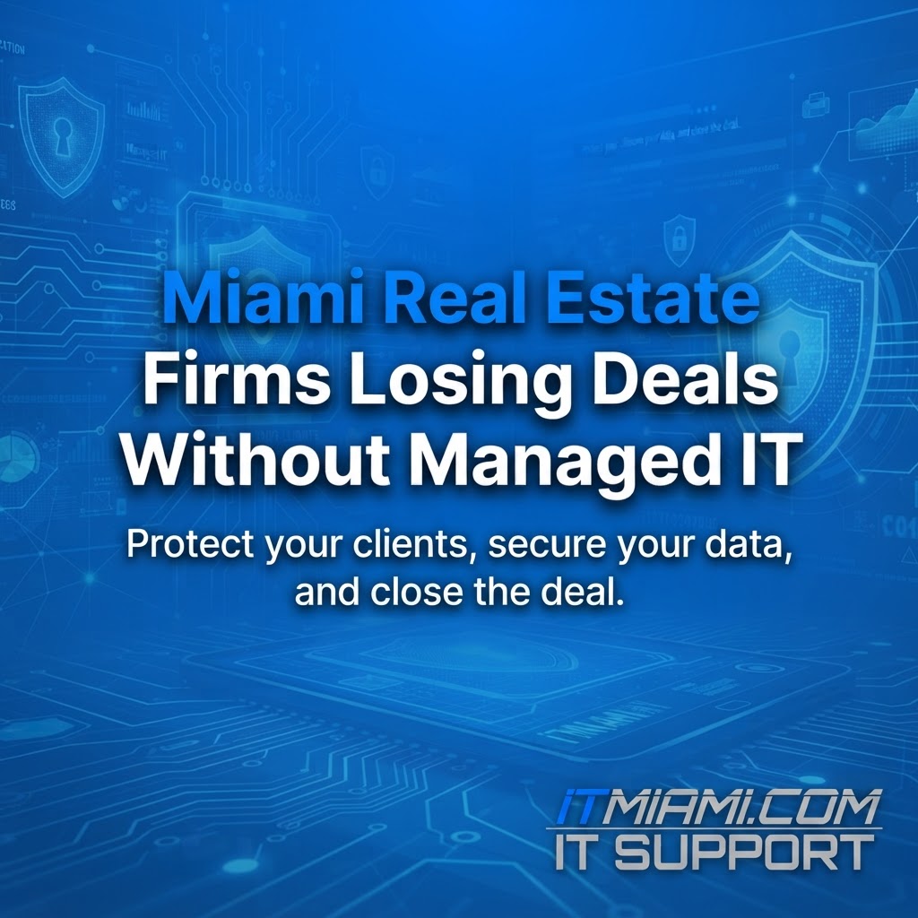 Miami Real Estate Firms Losing Deals Without Managed IT