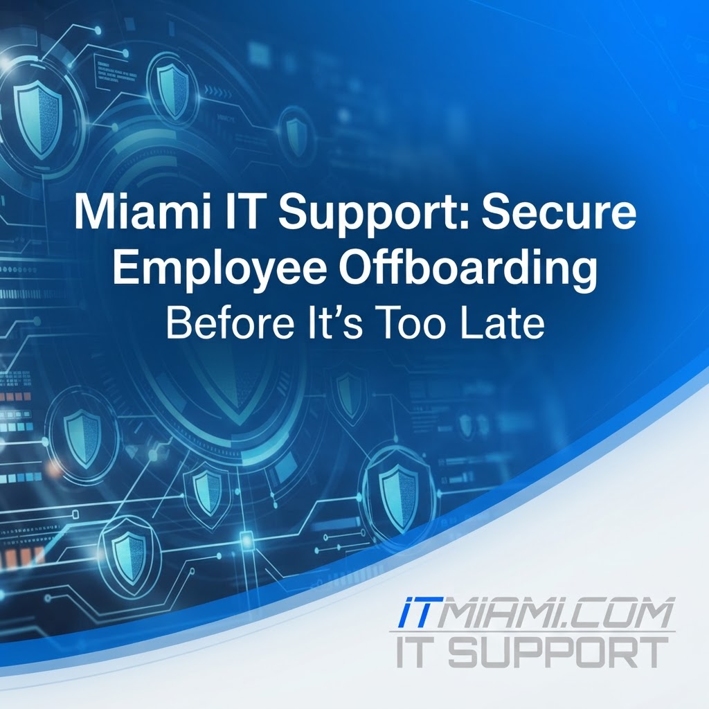 Miami IT Support: Secure Employee Offboarding Before It's Too Late