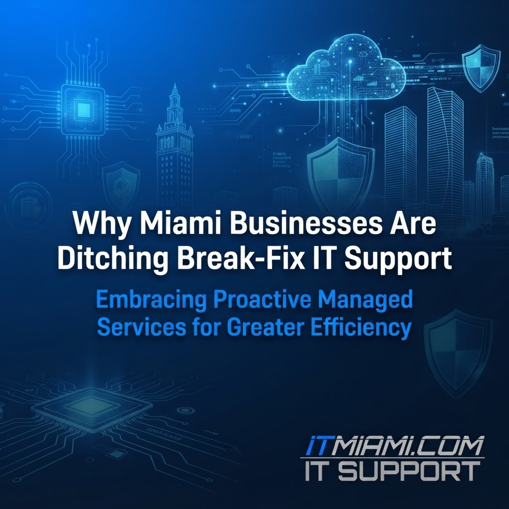 Why Miami Businesses Are Ditching Break-Fix IT Support