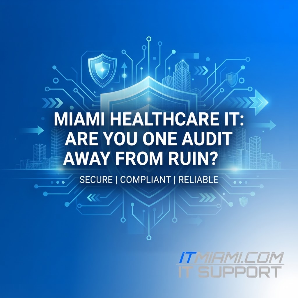 Miami Healthcare IT: Are You One Audit Away From Ruin?