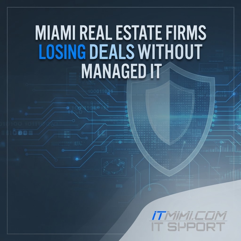 Miami Real Estate Firms Losing Deals Without Managed IT