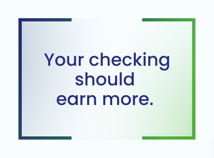Your checking should earn more.