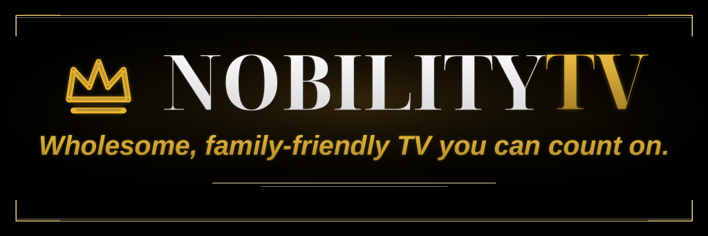 NobilityTV — Wholesome, family-friendly TV you can count on