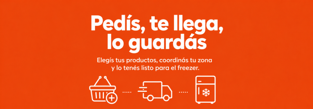 Pedís, te llega, lo guardás en el freezer. Elegís tus productos, coordinás tu zona y lo tenés listo para el freezer.