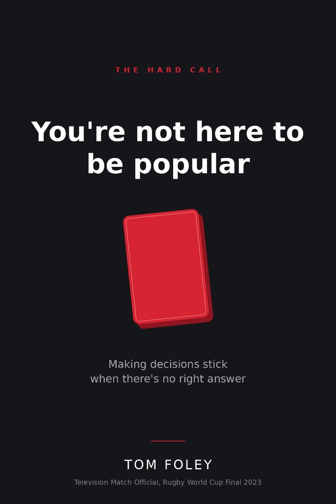 You're Not Here to be Popular - making decisions stick when there's no right answer You're Not Here to be Popular - leadership book by Tom Foley on making hard decisions