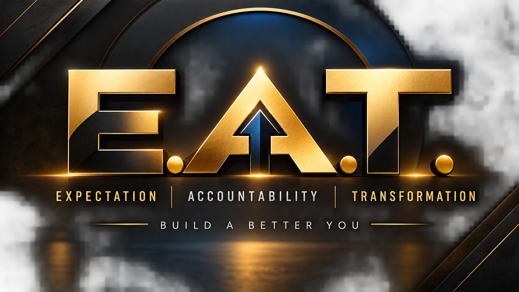 E.A.T. — Expectation, Accountability, Transformation. Build a Better You.