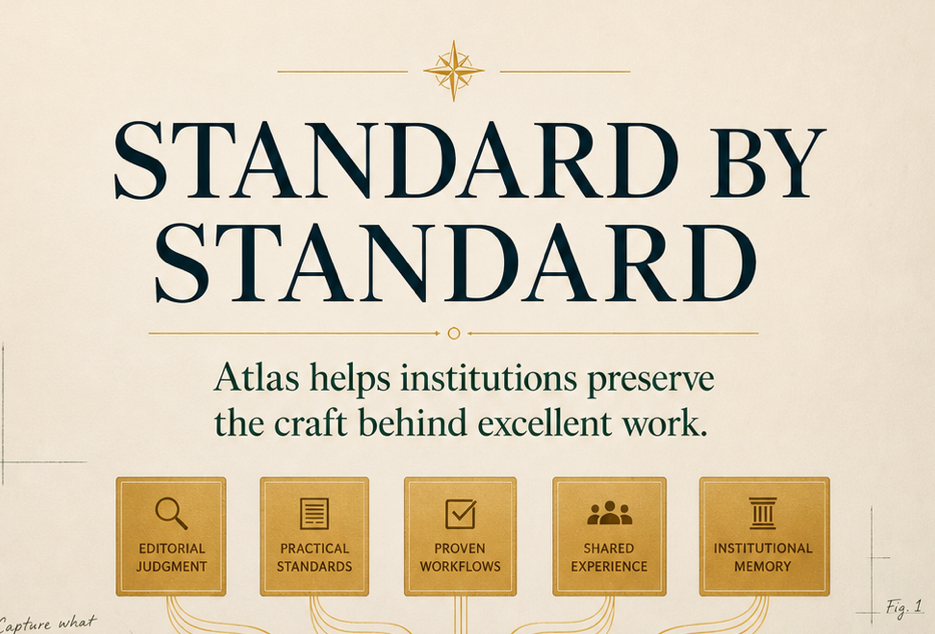 Standard by Standard — Atlas helps institutions preserve the craft behind excellent work