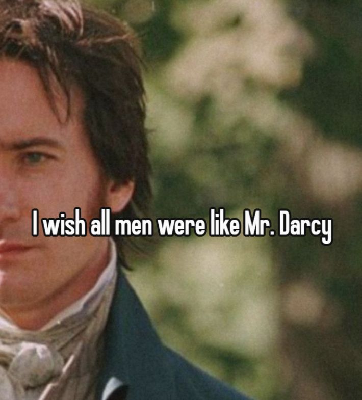 I Wish All Men Were Like Mr. Darcy