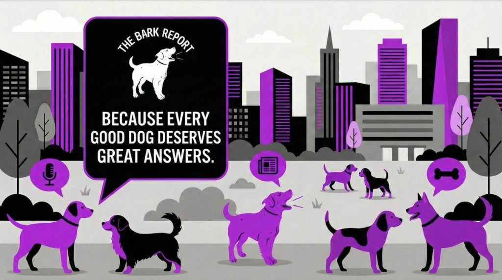 The Bark Report — Because Every Good Dog Deserves Great Answers