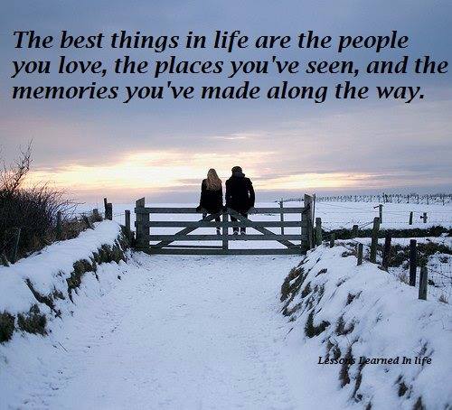 Quote: The best things in life are the people you love, the places you've seen, and the memories you've made along the way
