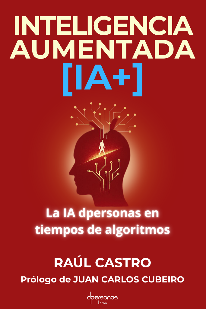 Portada del libro Inteligencia Aumentada IA+ de Raúl Castro
