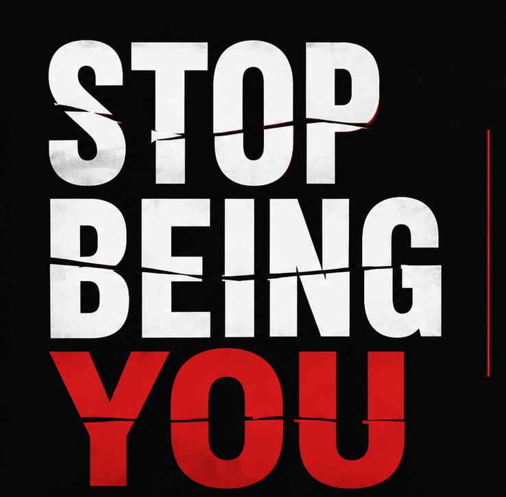Stop Being You