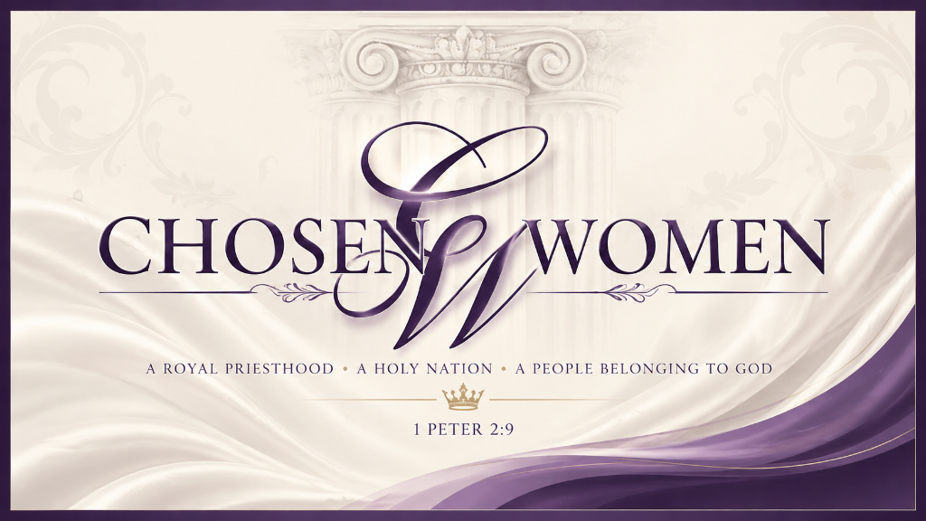Chosen Women — A Royal Priesthood, A Holy Nation, A People Belonging to God