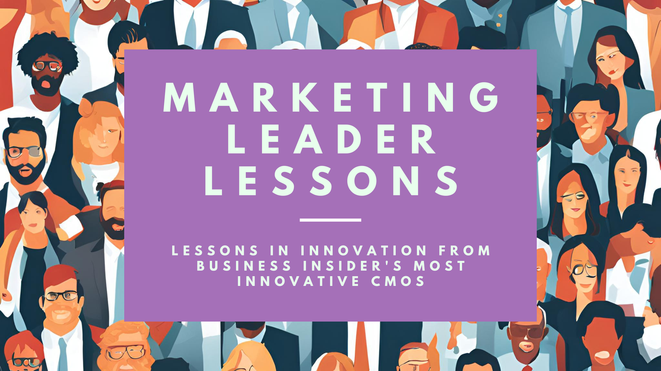 Five Lessons in Innovation from Business Insider's Most Innovative CMOs