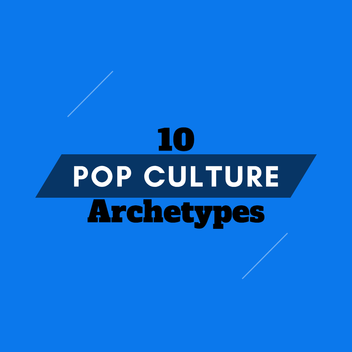 Unlocking the Power of 10 Culturally Relevant Archetypes for Effective Brand Strategy
