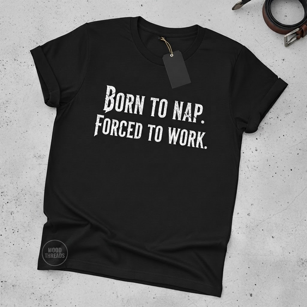 Born to Nap. Forced to Work.