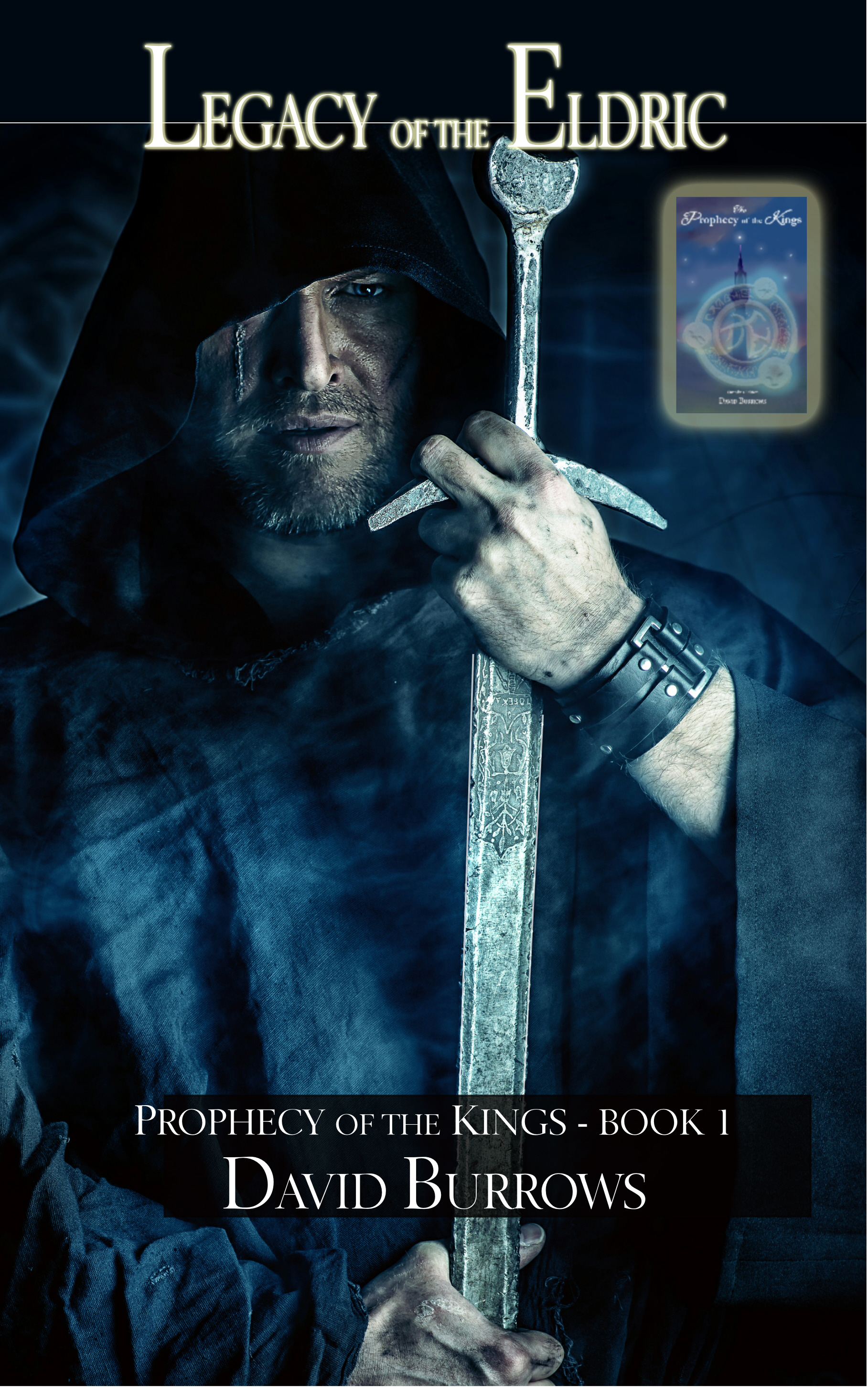 Legacy of the Eldric — dark epic fantasy book cover by author David Burrows, Book 1 of the Prophecy of the Kings series, featuring a mysterious hooded figure in a dark cloak holding an ancient broadsword