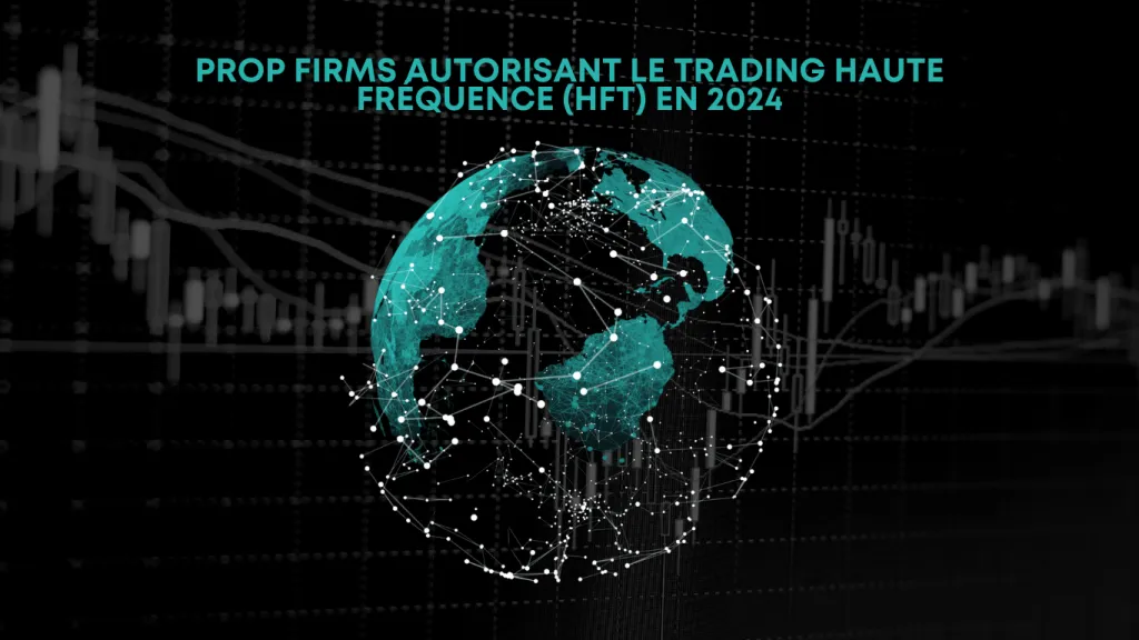 Prop firms autorisant le trading haute fréquence (HFT) en 2024