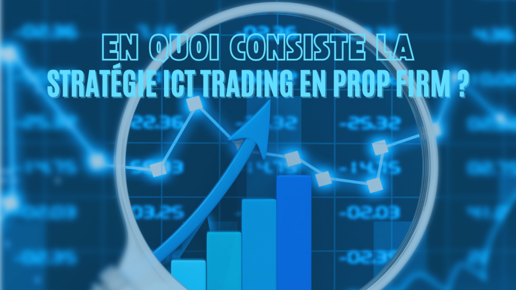 En quoi consiste la stratégie ICT trading en prop firm ?