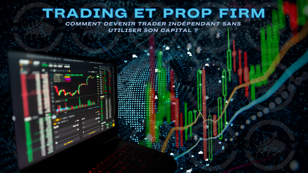 Trading et prop firm : devenir trader indépendant sans utiliser son capital