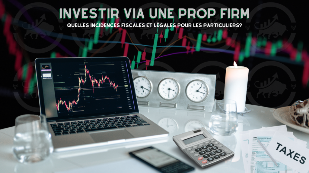 Investir via une prop firm : quelles incidences fiscales et légales pour les particuliers ?