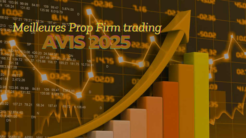 Meilleures Prop Firm trading : notre avis 2025