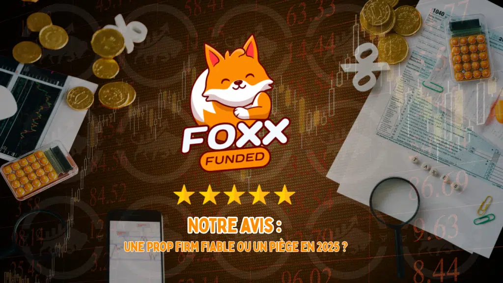 Avis complet sur Foxx Funded : une prop firm fiable ou un piège en 2025 ?