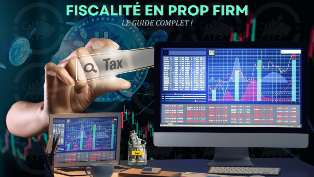 Fiscalité en prop firm : le guide complet
