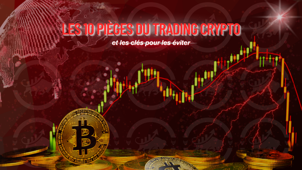 Les 10 pièges du trading crypto et les clés pour les éviter