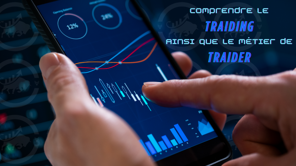 Comprendre le trading ainsi que le métier de trader