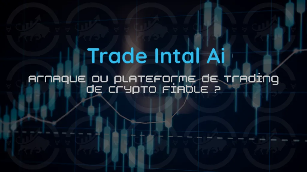 Trade Intal 2.0 : arnaque ou plateforme de trading de crypto fiable ?