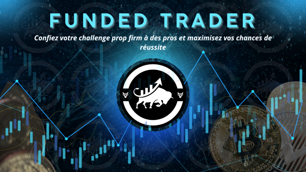 Funded Trader : confiez votre challenge prop firm à des pros et maximisez vos chances de réussite
