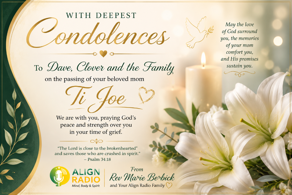 With Deepest Condolences — from Rev Marie Berbick and the Align Radio Family
