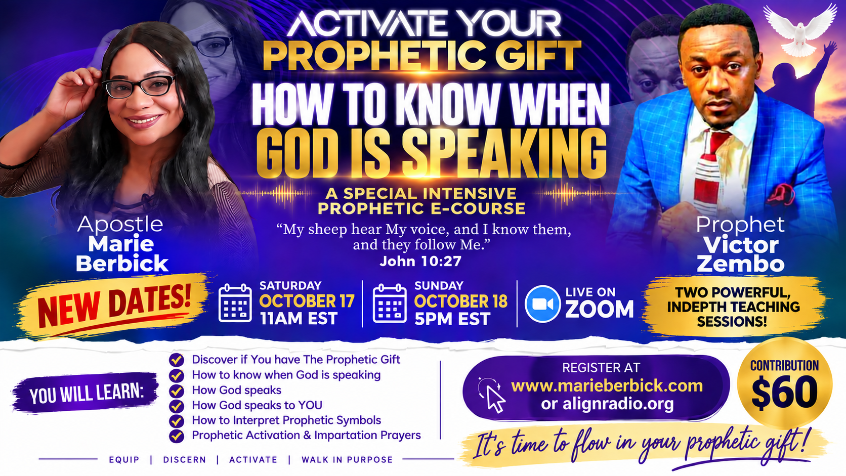 Activate Your Prophetic Gift — How to Know When God Is Speaking. A special intensive prophetic e-course with Apostle Marie Berbick and Prophet Victor Zembo, Saturday October 17 at 11 AM EST and Sunday October 18 at 5 PM EST, live on Zoom. Contribution $60.