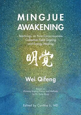Mingjue Awakening: Teachings on Pure Consciousness, Collective Field Qigong, and Energy Healing