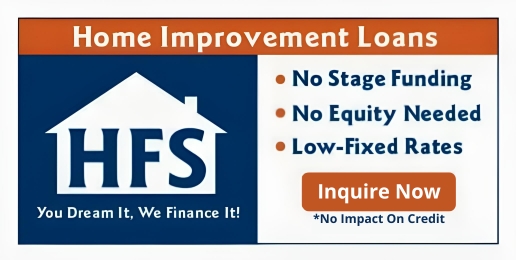 HFS Financial — Home Improvement Loans. No Stage Funding, No Equity Needed, Low-Fixed Rates.
