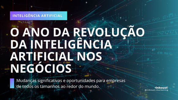 O Ano da Revolução da Inteligência Artificial nos Negócios