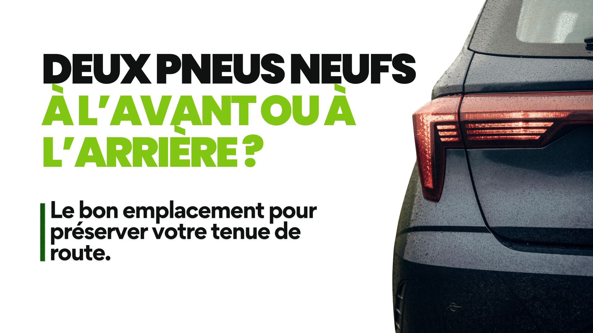 Bandeau « Deux pneus neufs à l’avant ou à l’arrière ? » avec l’arrière d’une voiture sombre sur fond blanc
