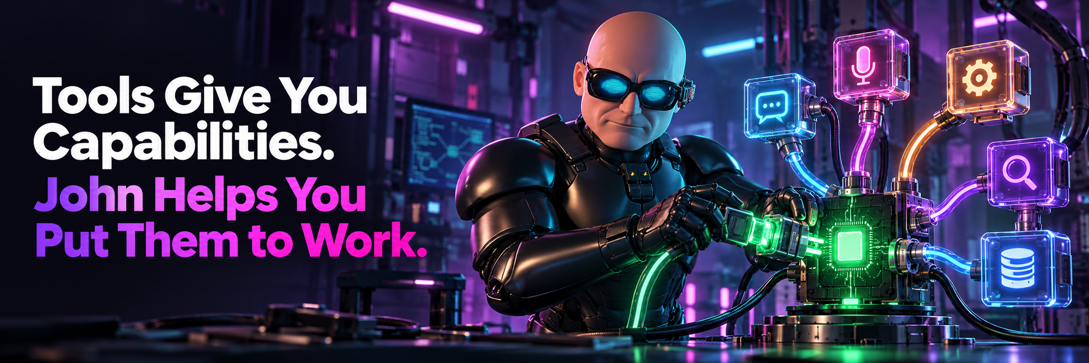 Tools Give You Capabilities. John Helps You Put Them to Work.