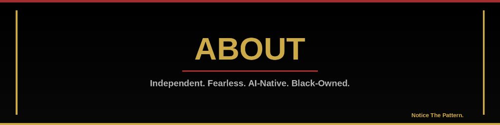 About — Independent. Fearless. AI-Native. Black-Owned.