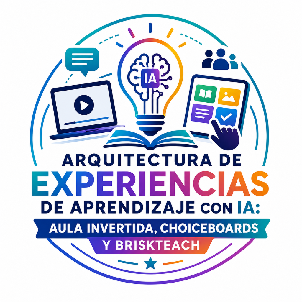 Arquitectura de Experiencias de Aprendizaje con IA: Aula Invertida, Choiceboards y BriskTeach
