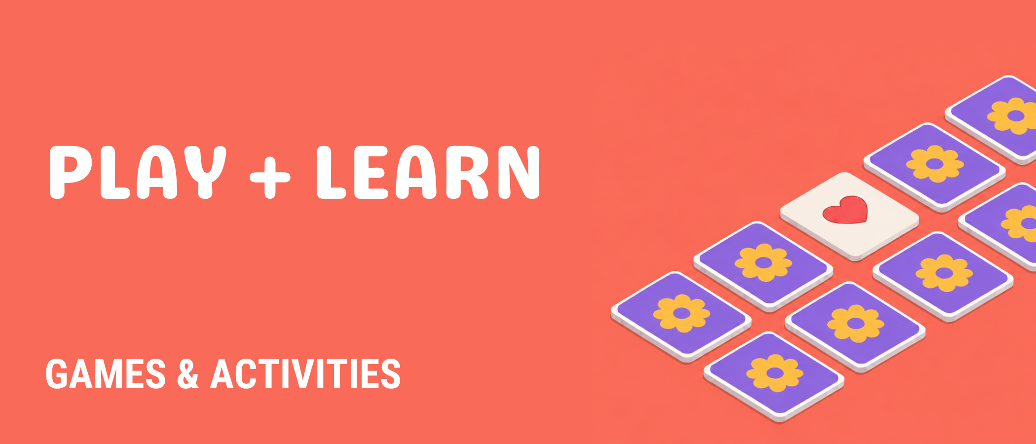 Play + Learn — Games & Activities