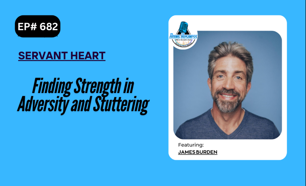 Doing Business with a Servant's Heart — Finding Strength in Adversity and Stuttering