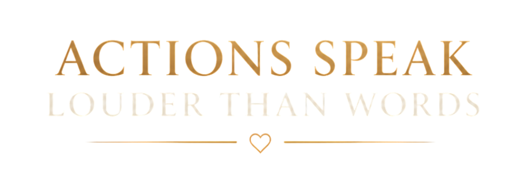 Actions Speak Louder Than Words